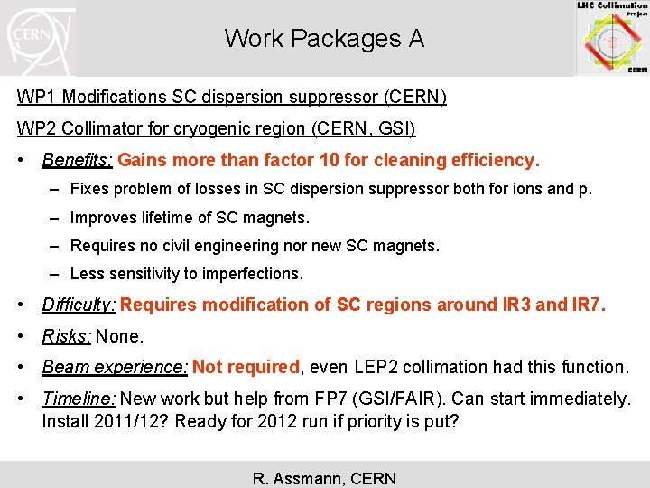 Work Packages A WP 1 Modifications SC dispersion suppressor (CERN) WP 2 Collimator for