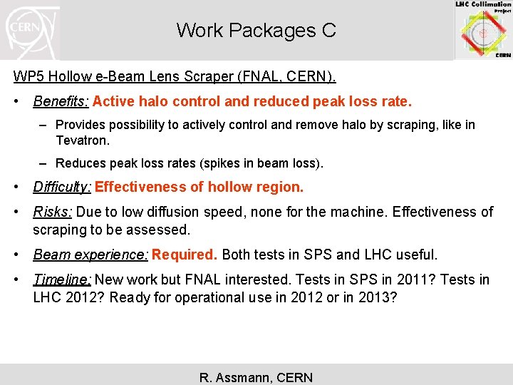 Work Packages C WP 5 Hollow e-Beam Lens Scraper (FNAL, CERN). • Benefits: Active