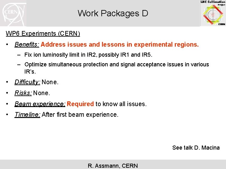 Work Packages D WP 6 Experiments (CERN) • Benefits: Address issues and lessons in