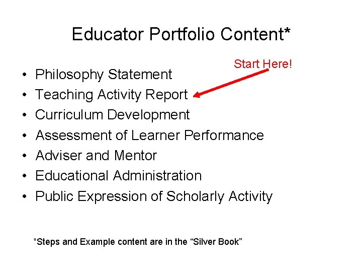 Educator Portfolio Content* • • Start Here! Philosophy Statement Teaching Activity Report Curriculum Development Educator Portfolio Content* • • Start Here! Philosophy Statement Teaching Activity Report Curriculum Development