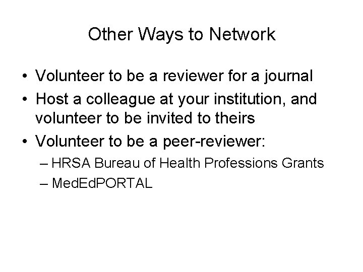 Other Ways to Network • Volunteer to be a reviewer for a journal • Other Ways to Network • Volunteer to be a reviewer for a journal •