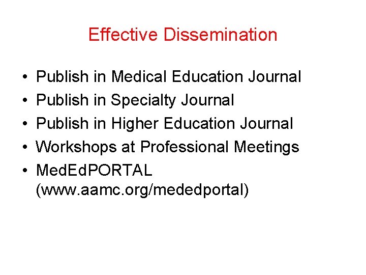 Effective Dissemination • • • Publish in Medical Education Journal Publish in Specialty Journal Effective Dissemination • • • Publish in Medical Education Journal Publish in Specialty Journal
