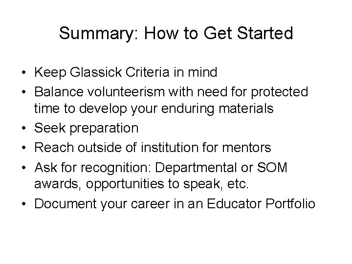 Summary: How to Get Started • Keep Glassick Criteria in mind • Balance volunteerism Summary: How to Get Started • Keep Glassick Criteria in mind • Balance volunteerism