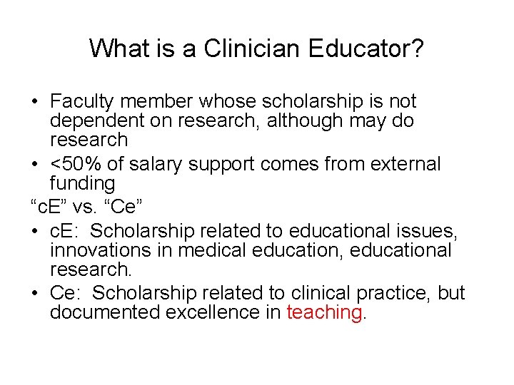 What is a Clinician Educator? • Faculty member whose scholarship is not dependent on What is a Clinician Educator? • Faculty member whose scholarship is not dependent on