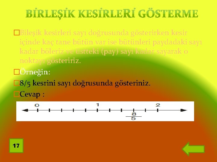�Bileşik kesirleri sayı doğrusunda gösterirken kesir içinde kaç tane bütün var ise bütünleri paydadaki