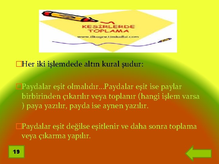 �Her iki işlemdede altın kural şudur: �Paydalar eşit olmalıdır…Paydalar eşit ise paylar birbirinden çıkarılır