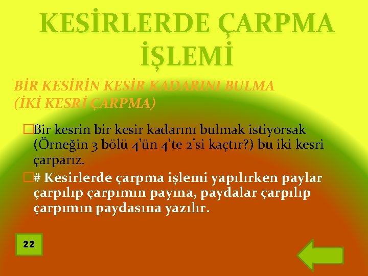 KESİRLERDE ÇARPMA İŞLEMİ BİR KESİRİN KESİR KADARINI BULMA (İKİ KESRİ ÇARPMA) �Bir kesrin bir