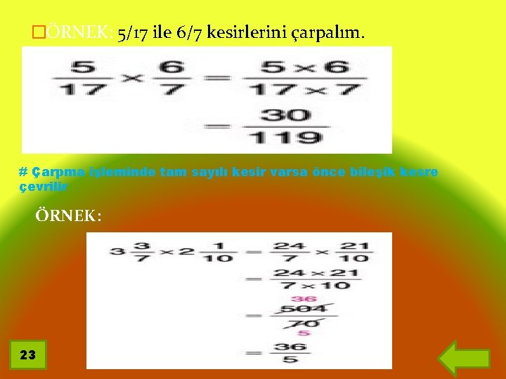 �ÖRNEK: 5/17 ile 6/7 kesirlerini çarpalım. # Çarpma işleminde tam sayılı kesir varsa önce