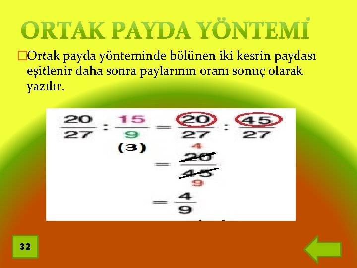 �Ortak payda yönteminde bölünen iki kesrin paydası eşitlenir daha sonra paylarının oranı sonuç olarak