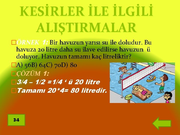 KESİRLER İLE İLGİLİ ALIŞTIRMALAR �ÖRNEK 1: Bir havuzun yarısı su ile doludur. Bu havuza