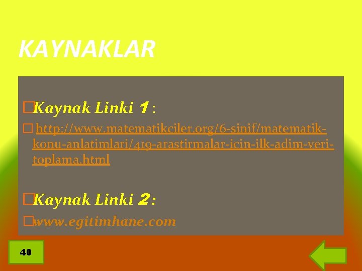 KAYNAKLAR �Kaynak Linki 1 : � http: //www. matematikciler. org/6 -sinif/matematikkonu-anlatimlari/419 -arastirmalar-icin-ilk-adim-veritoplama. html �Kaynak