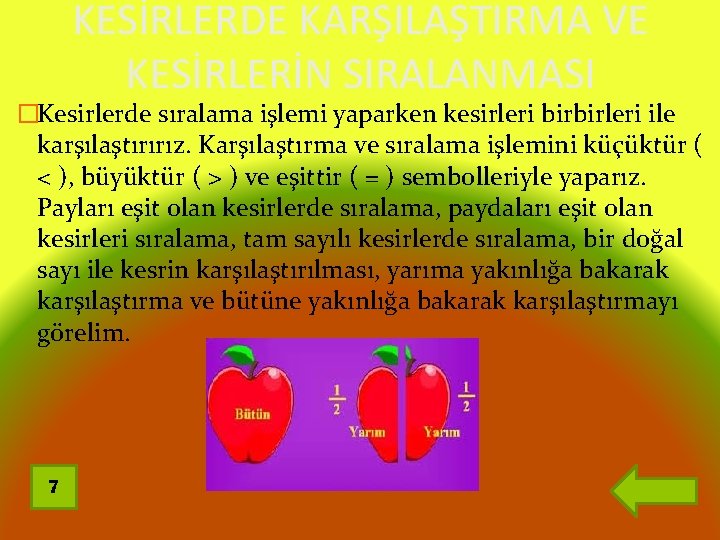 KESİRLERDE KARŞILAŞTIRMA VE KESİRLERİN SIRALANMASI �Kesirlerde sıralama işlemi yaparken kesirleri birbirleri ile karşılaştırırız. Karşılaştırma