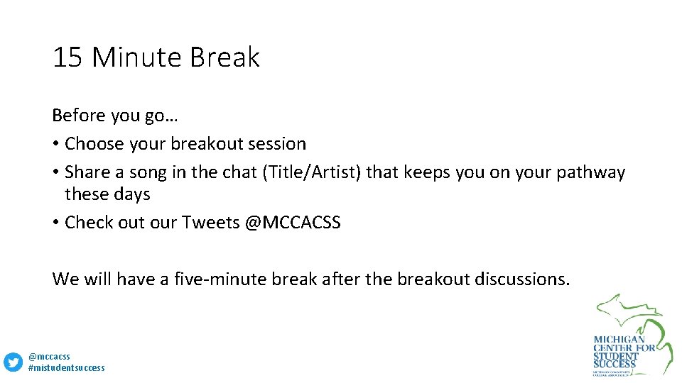 15 Minute Break Before you go… • Choose your breakout session • Share a