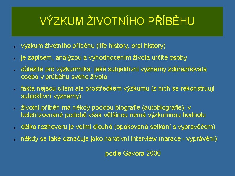 VÝZKUM ŽIVOTNÍHO PŘÍBĚHU ● výzkum životního příběhu (life history, oral history) ● je zápisem,