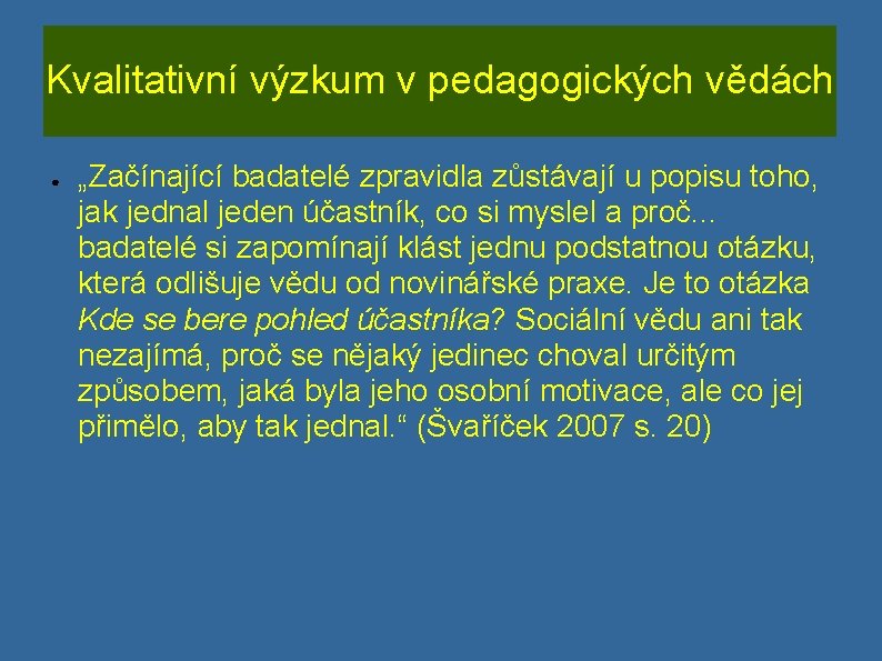 Kvalitativní výzkum v pedagogických vědách ● „Začínající badatelé zpravidla zůstávají u popisu toho, jak