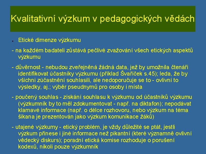 Kvalitativní výzkum v pedagogických vědách ● Etické dimenze výzkumu - na každém badateli zůstává