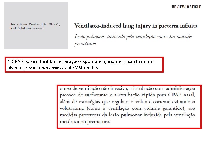 N CPAP parece facilitar respiração expontânea; manter recrutamento alveolar; reduzir necessidade de VM em