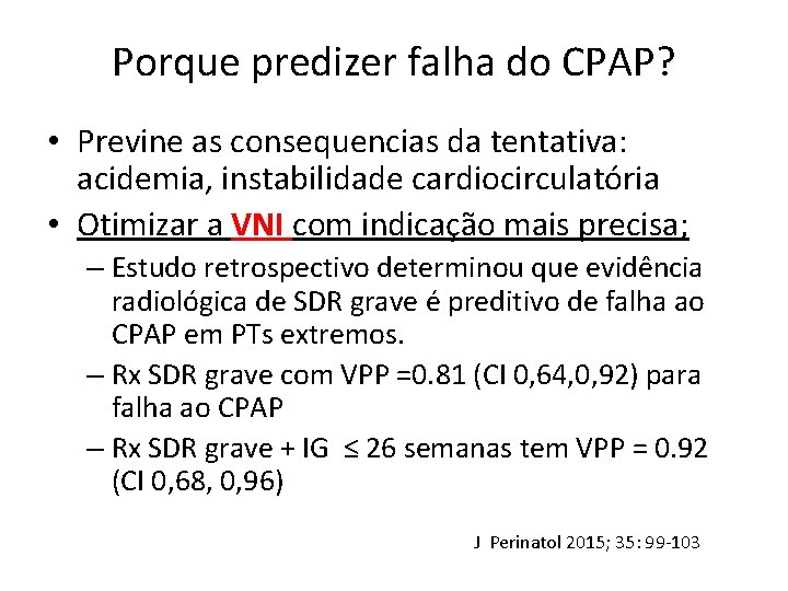 Porque predizer falha do CPAP? • Previne as consequencias da tentativa: acidemia, instabilidade cardiocirculatória