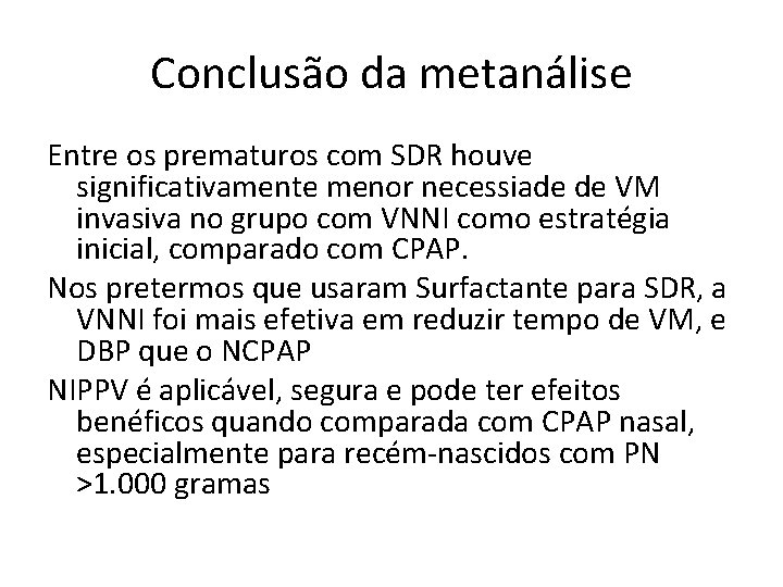 Conclusão da metanálise Entre os prematuros com SDR houve significativamente menor necessiade de VM