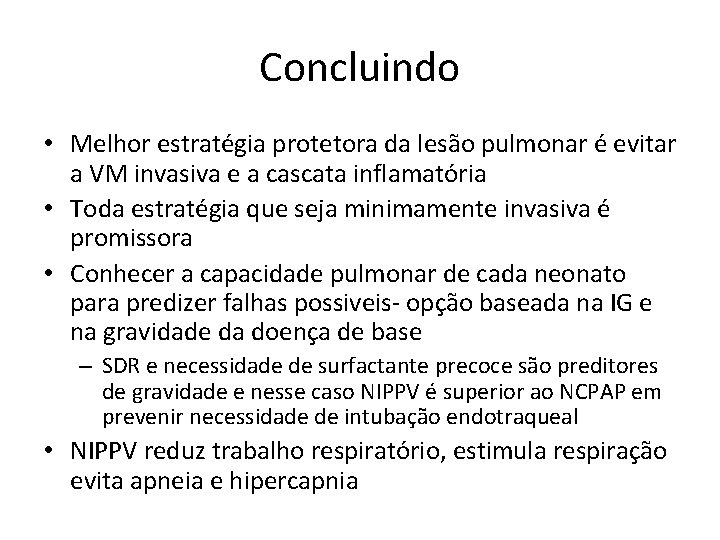 Concluindo • Melhor estratégia protetora da lesão pulmonar é evitar a VM invasiva e