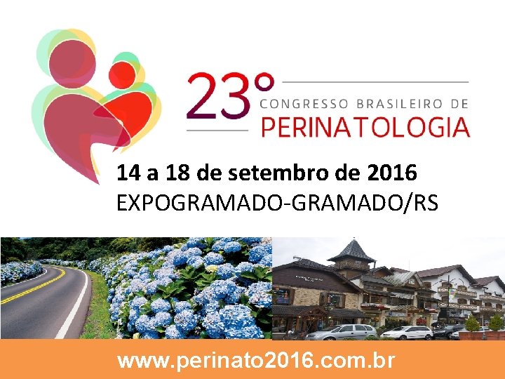 14 a 18 de setembro de 2016 EXPOGRAMADO-GRAMADO/RS www. perinato 2016. com. br 