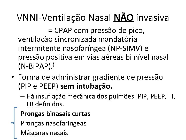 VNNI-Ventilação Nasal NÃO invasiva = CPAP com pressão de pico, ventilação sincronizada mandatória intermitente