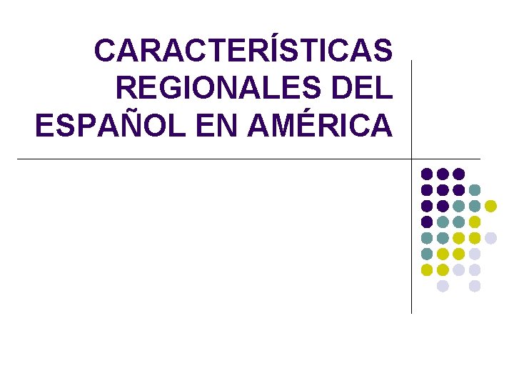 CARACTERÍSTICAS REGIONALES DEL ESPAÑOL EN AMÉRICA 