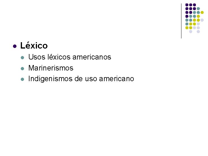 l Léxico l l l Usos léxicos americanos Marinerismos Indigenismos de uso americano 