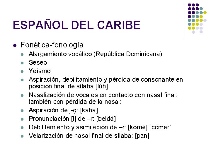 ESPAÑOL DEL CARIBE l Fonética-fonología l l l l l Alargamiento vocálico (República Dominicana)