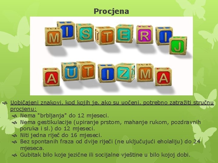 Procjena Uobičajeni znakovi, kod kojih je, ako su uočeni, potrebno zatražiti stručnu procjenu: Nema