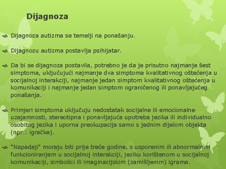 Dijagnoza autizma se temelji na ponašanju. Dijagnozu autizma postavlja psihijatar. Da bi se dijagnoza