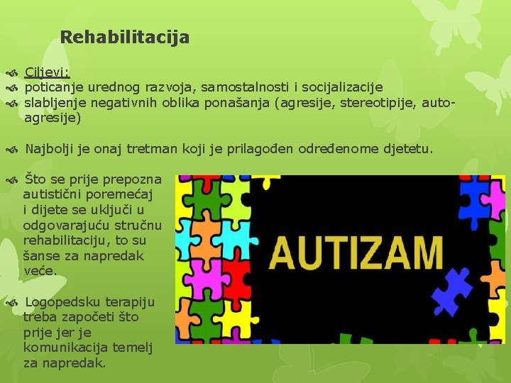 Rehabilitacija Ciljevi: poticanje urednog razvoja, samostalnosti i socijalizacije slabljenje negativnih oblika ponašanja (agresije, stereotipije,