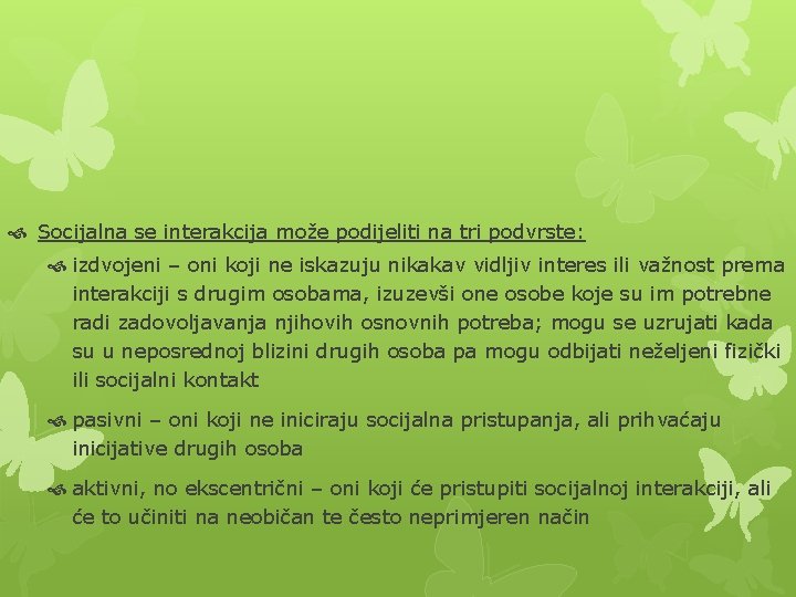  Socijalna se interakcija može podijeliti na tri podvrste: izdvojeni – oni koji ne