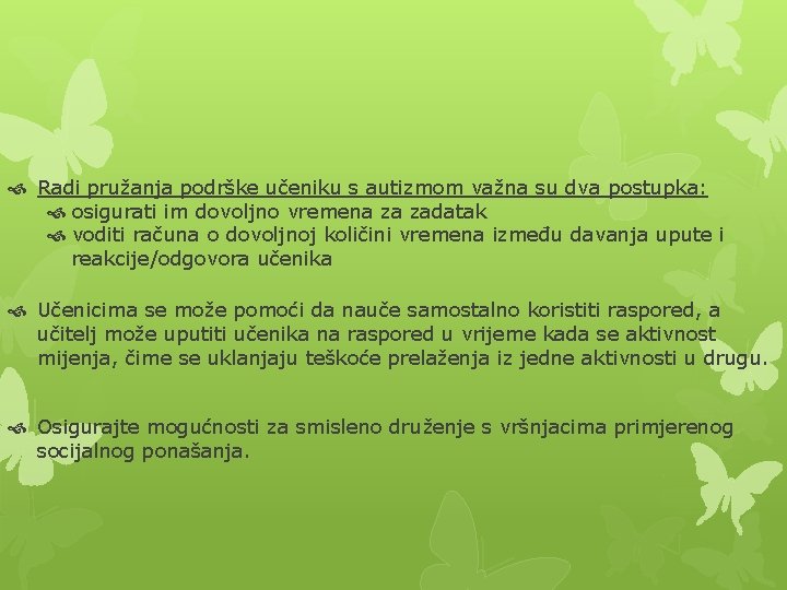  Radi pružanja podrške učeniku s autizmom važna su dva postupka: osigurati im dovoljno