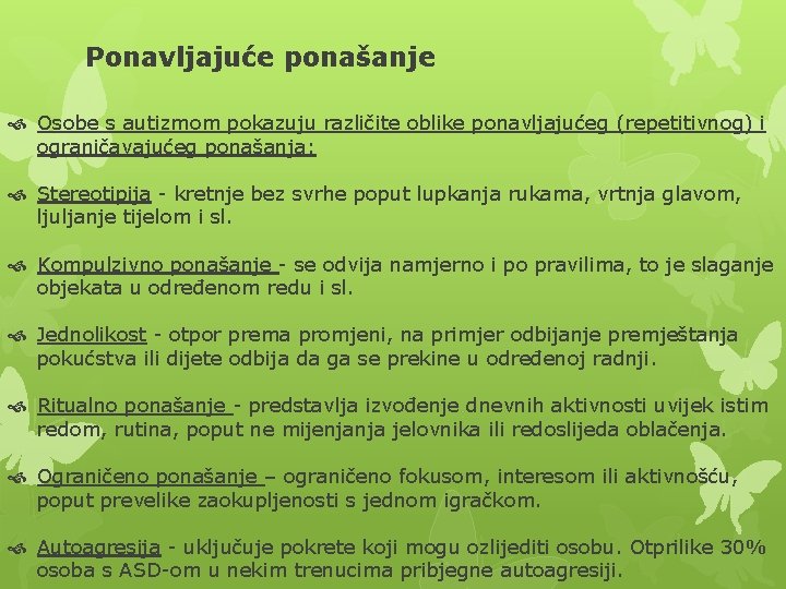 Ponavljajuće ponašanje Osobe s autizmom pokazuju različite oblike ponavljajućeg (repetitivnog) i ograničavajućeg ponašanja: Stereotipija