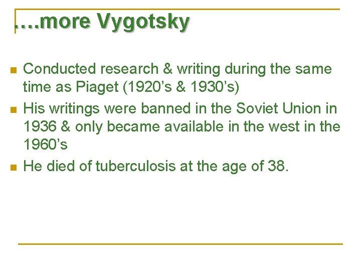 …. more Vygotsky n n n Conducted research & writing during the same time