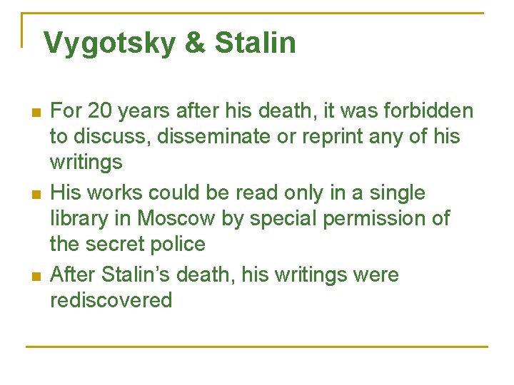 Vygotsky & Stalin n For 20 years after his death, it was forbidden to