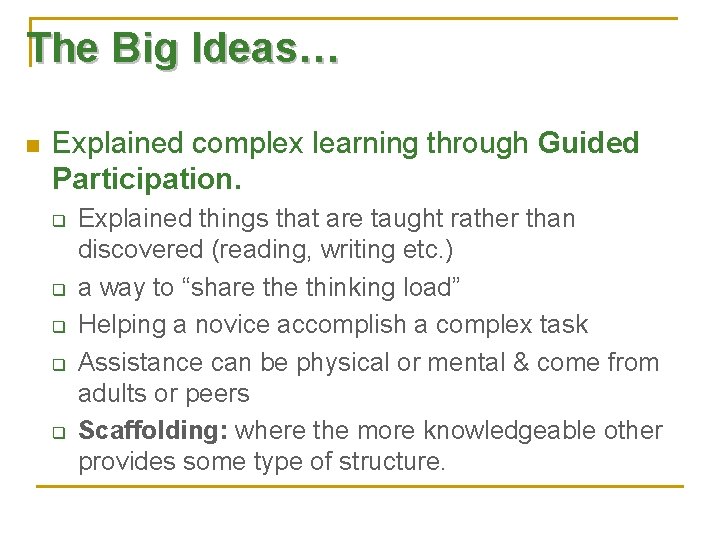 The Big Ideas… n Explained complex learning through Guided Participation. q q q Explained