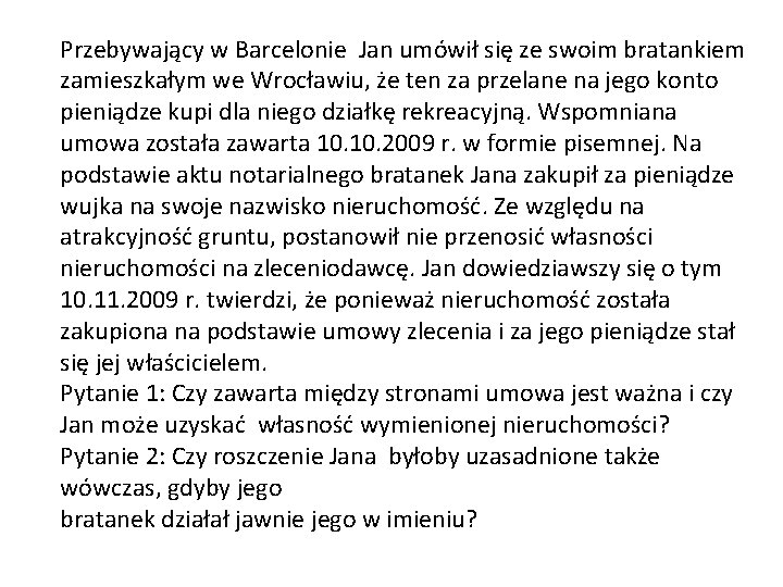 Przebywający w Barcelonie Jan umówił się ze swoim bratankiem zamieszkałym we Wrocławiu, że ten Przebywający w Barcelonie Jan umówił się ze swoim bratankiem zamieszkałym we Wrocławiu, że ten