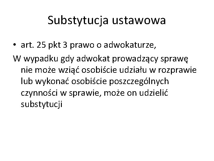Substytucja ustawowa • art. 25 pkt 3 prawo o adwokaturze, W wypadku gdy adwokat Substytucja ustawowa • art. 25 pkt 3 prawo o adwokaturze, W wypadku gdy adwokat