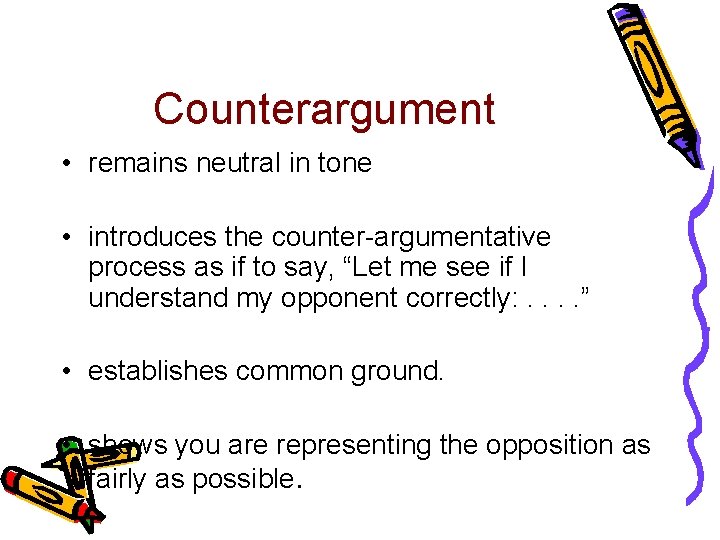 Counterargument • remains neutral in tone • introduces the counter-argumentative process as if to