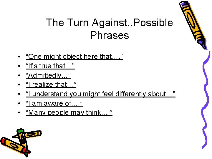 The Turn Against. . Possible Phrases • • “One might object here that…. ”