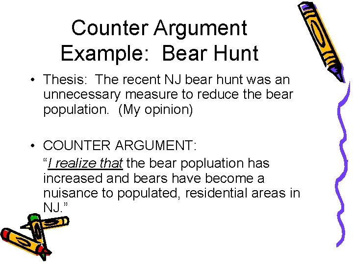 Counter Argument Example: Bear Hunt • Thesis: The recent NJ bear hunt was an