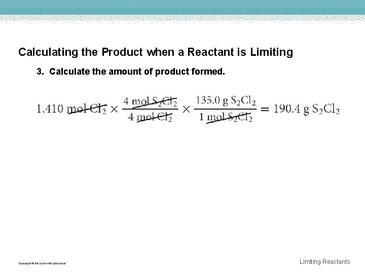 Calculating the Product when a Reactant is Limiting 3. Calculate the amount of product