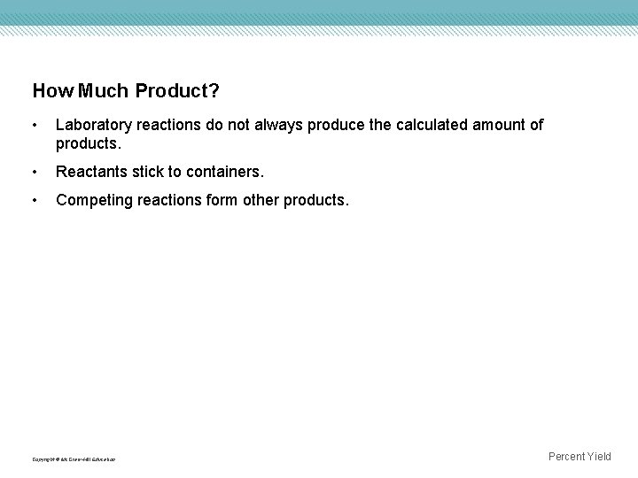 How Much Product? • Laboratory reactions do not always produce the calculated amount of