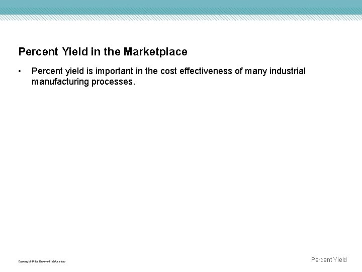 Percent Yield in the Marketplace • Percent yield is important in the cost effectiveness