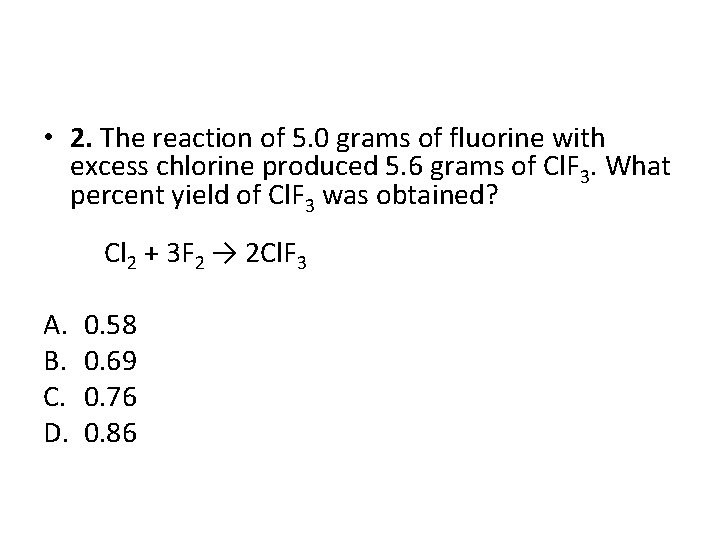  • 2. The reaction of 5. 0 grams of fluorine with excess chlorine