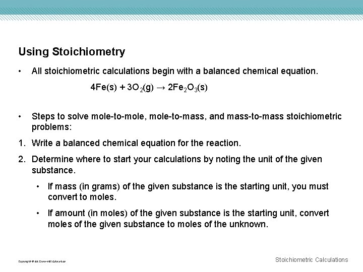 Using Stoichiometry • All stoichiometric calculations begin with a balanced chemical equation. 4 Fe(s)