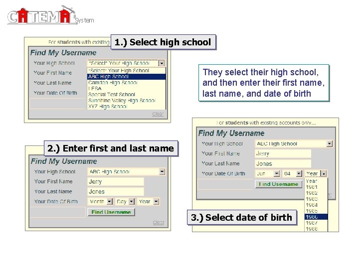 System 1. ) Select high school They select their high school, and then enter