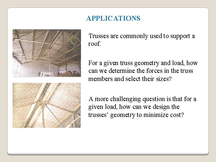 APPLICATIONS Trusses are commonly used to support a roof. For a given truss geometry